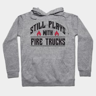 Still plays with fire trucks Hoodie